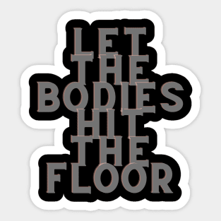 Let the bodies hit the floor Sticker